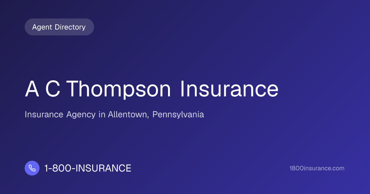 A C Thompson Insurance | Allentown, PA Insurance | 1-800-INSURANCE