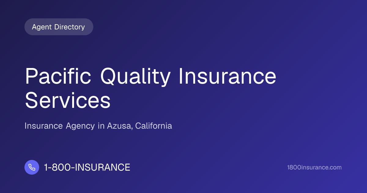 Pacific Quality Insurance Services | Azusa, CA Insurance | 1-800-INSURANCE