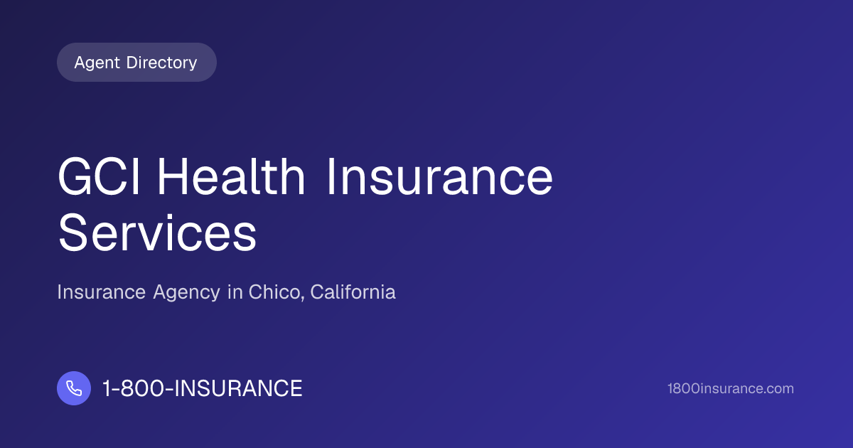 GCI Health Insurance Services | Chico, CA Insurance | 1-800-INSURANCE
