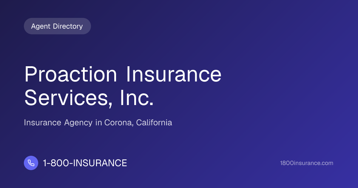 Proaction Insurance Services, Inc. | Corona, CA Insurance | 1-800-INSURANCE