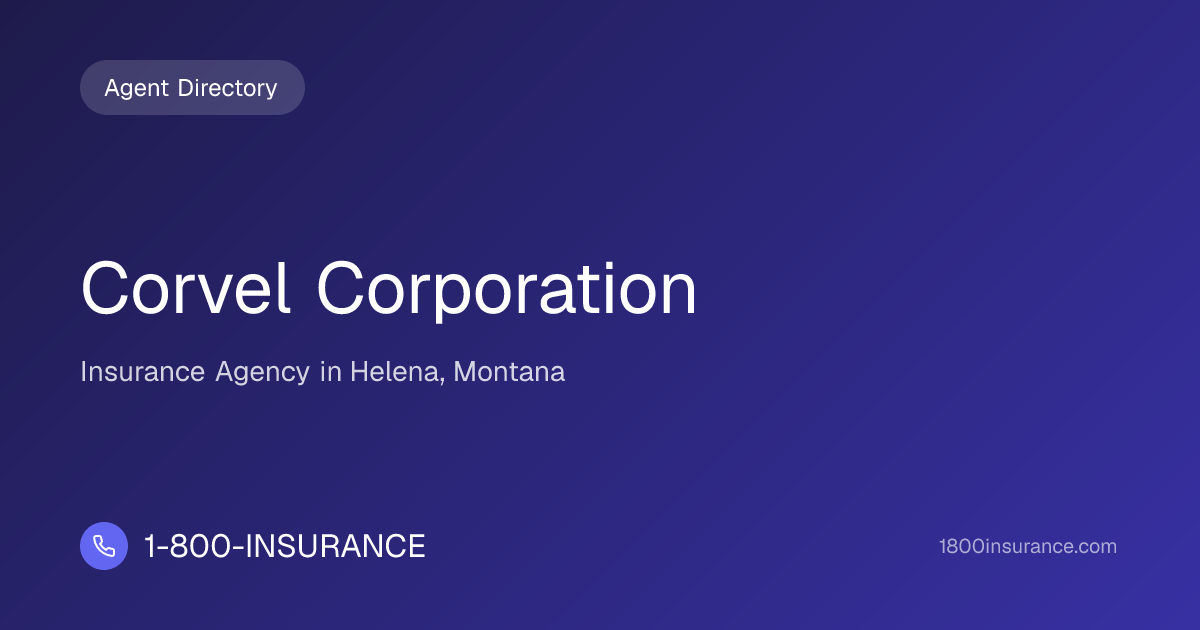 Corvel Corporation | Helena, MT Insurance | 1-800-INSURANCE