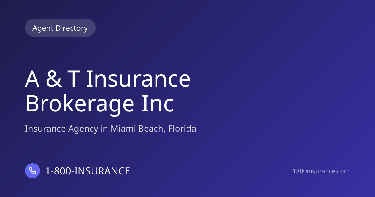 A & T Insurance Brokerage Inc | Miami Beach, FL Insurance | 1-800-INSURANCE