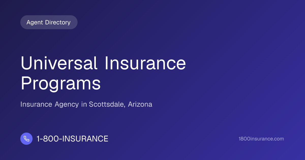 Universal Insurance Programs | Scottsdale, AZ Insurance | 1-800-INSURANCE