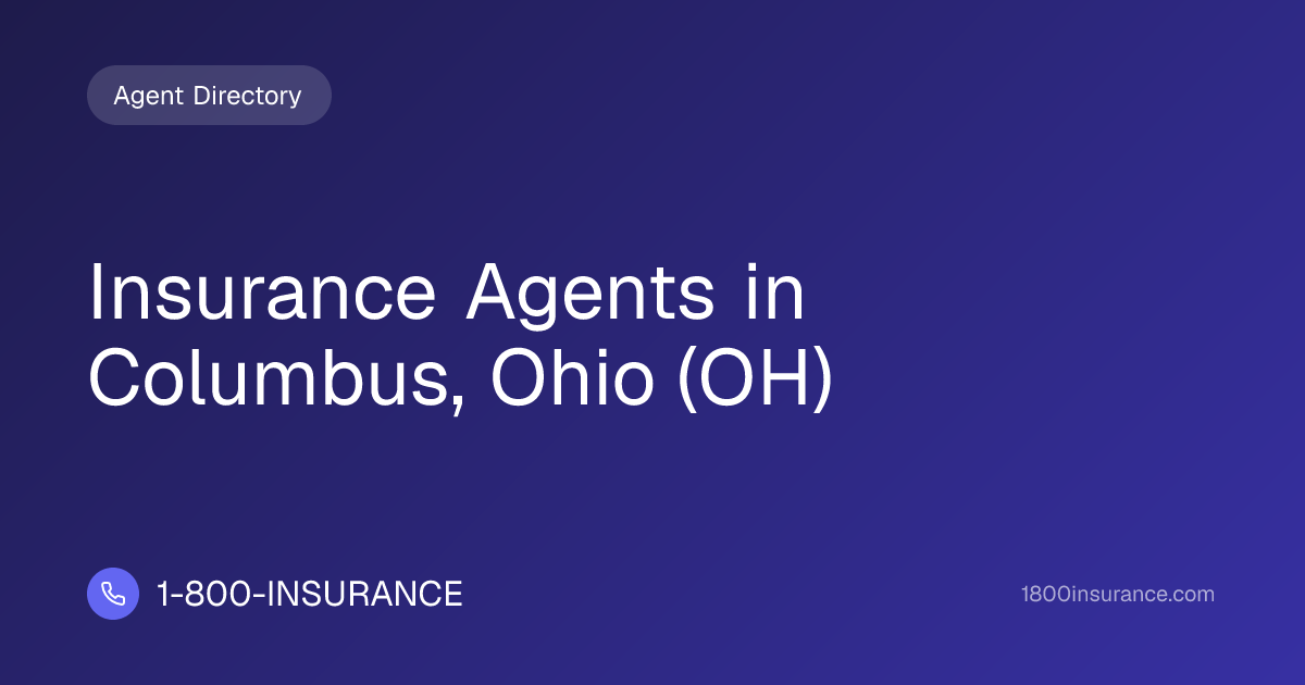 Insurance Agents in Columbus, Ohio (OH) | 1-800-INSURANCE