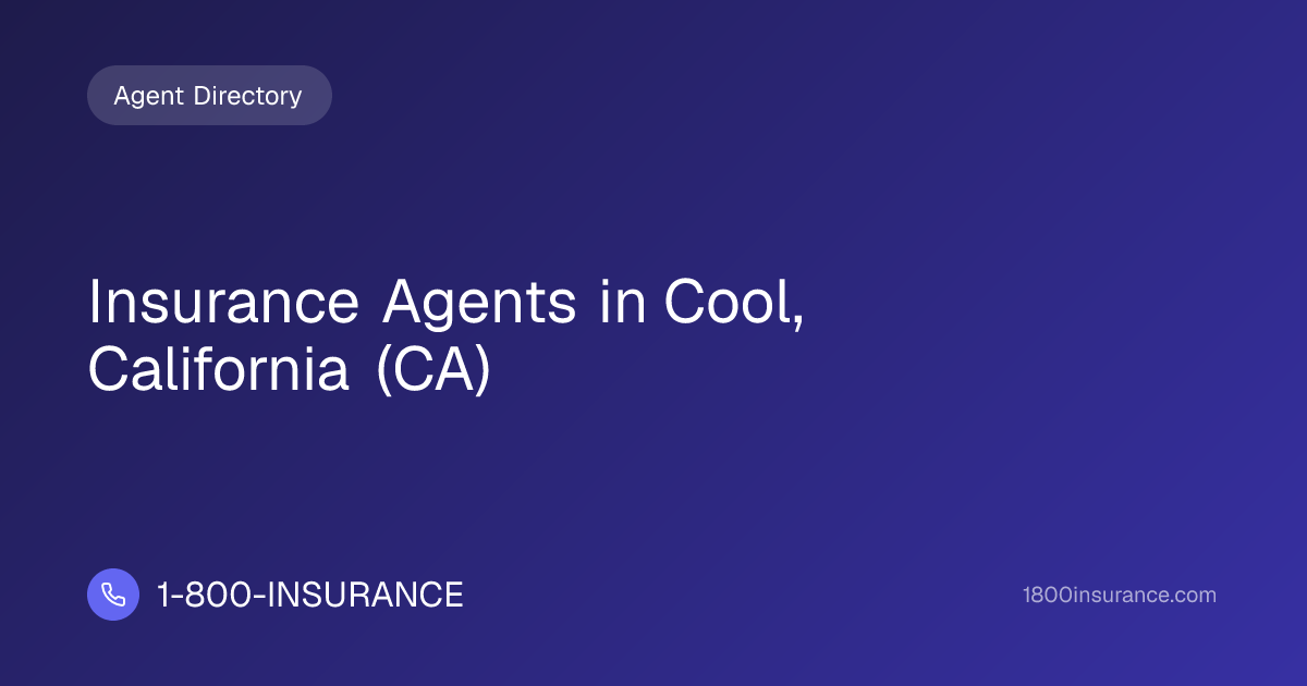 Insurance Agents in Cool, California (CA) | 1-800-INSURANCE