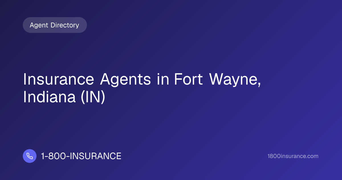 Insurance Agents in Fort Wayne, Indiana (IN) | 1-800-INSURANCE