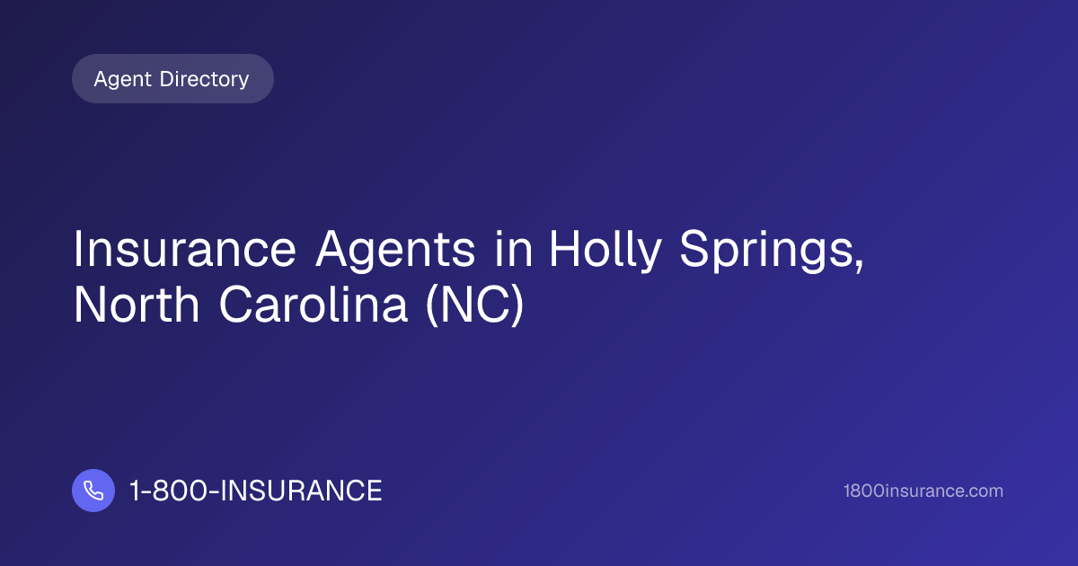 Insurance Agents in Holly Springs, North Carolina (NC) | 1-800-INSURANCE