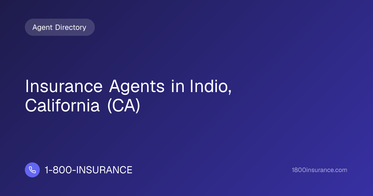 Insurance Agents in Indio, California (CA) | 1-800-INSURANCE
