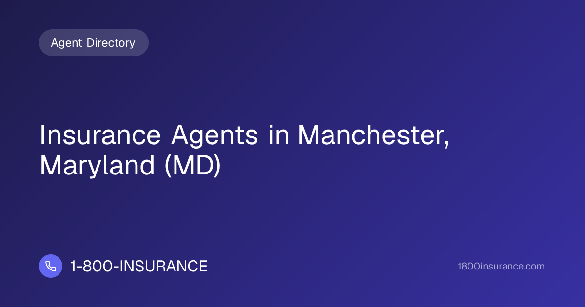 Insurance Agents in Manchester, Maryland (MD) | 1-800-INSURANCE