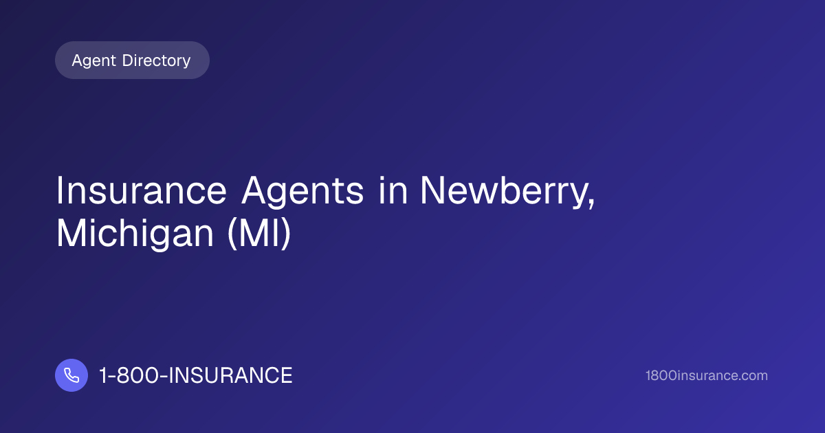Insurance Agents in Newberry, Michigan (MI) | 1-800-INSURANCE