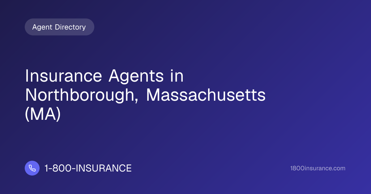 Insurance Agents in Northborough, Massachusetts (MA) | 1-800-INSURANCE