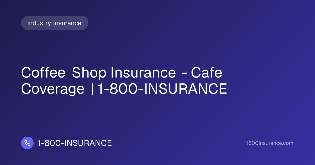 Coffee Shop Insurance - Cafe Coverage | 1-800-INSURANCE | 1-800-INSURANCE
