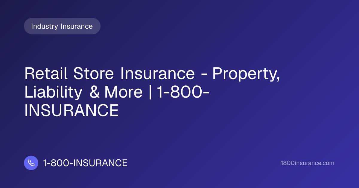 Retail Store Insurance - Property, Liability & More | 1-800-INSURANCE ...