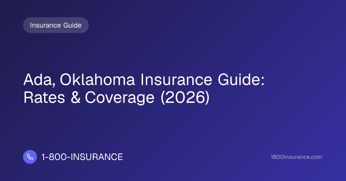 Ada, Oklahoma Insurance Guide: Rates & Coverage (2026)