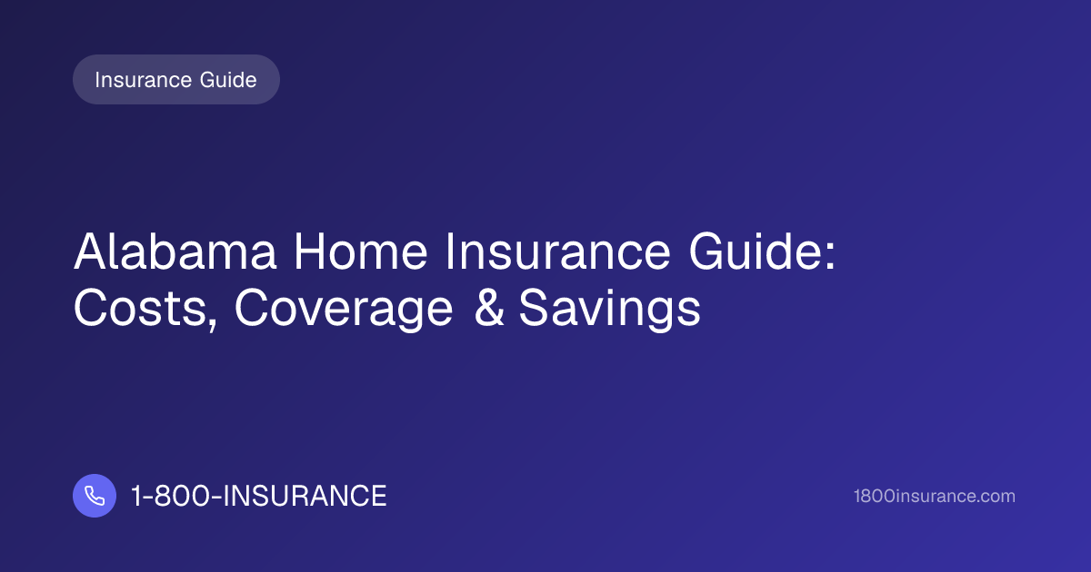 Alabama Home Insurance Guide: Costs, Coverage & Savings