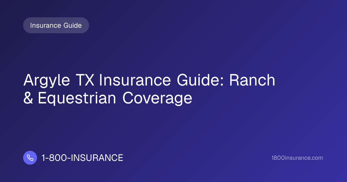 Argyle TX Insurance Guide: Ranch & Equestrian Coverage