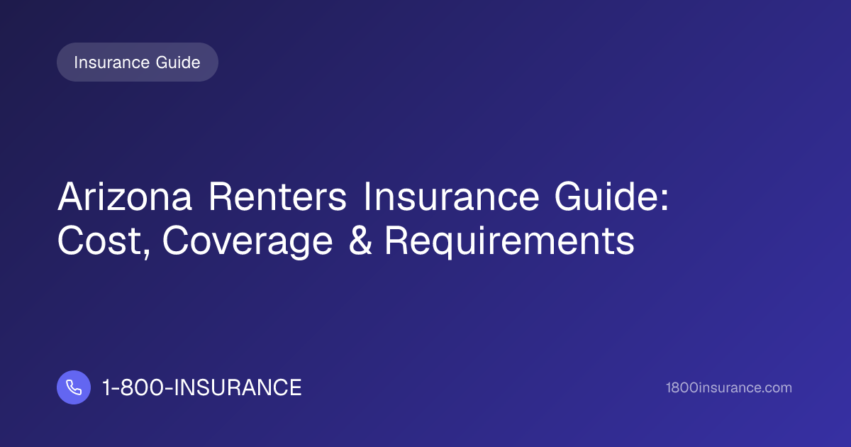 Arizona Renters Insurance Guide: Cost, Coverage & Requirements