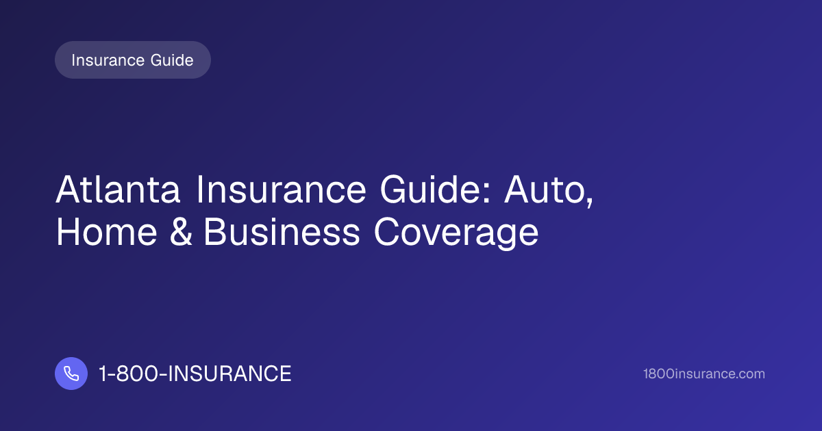 Atlanta Insurance Guide: Auto, Home & Business Coverage