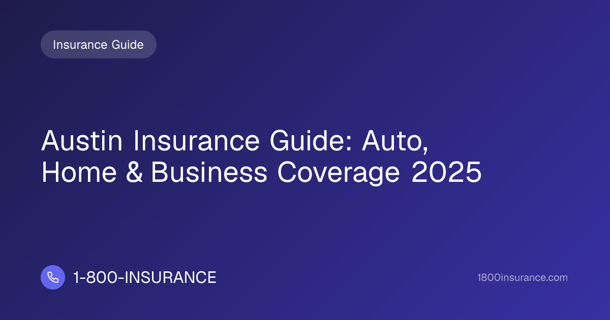 Austin Insurance Guide: Auto, Home & Business Coverage 2025