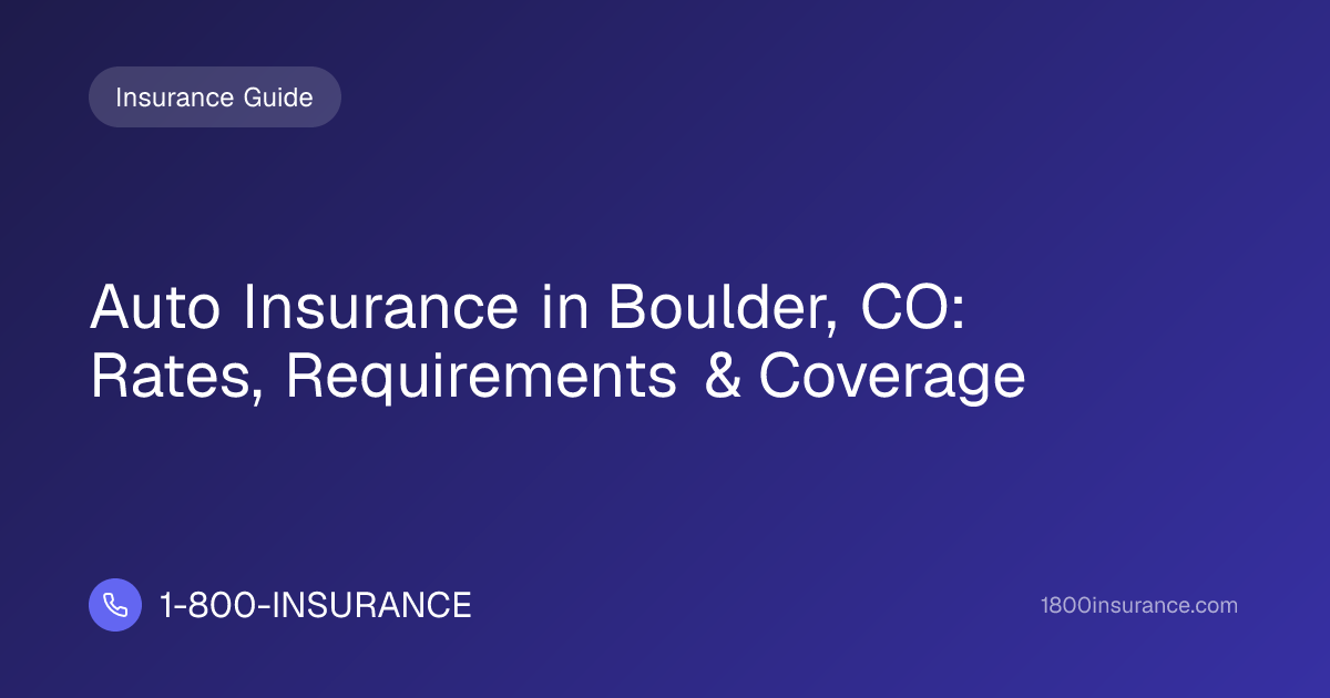 Auto Insurance in Boulder, CO: Rates, Requirements & Coverage