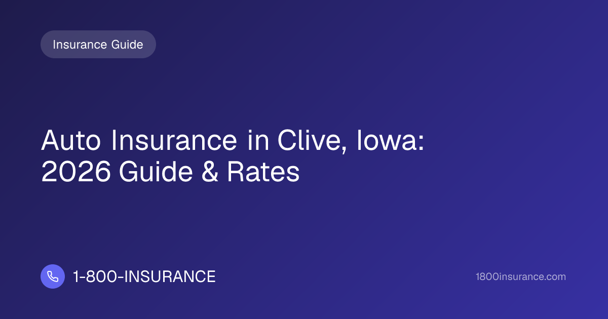 Auto Insurance in Clive, Iowa: 2026 Guide & Rates | 1-800-INSURANCE
