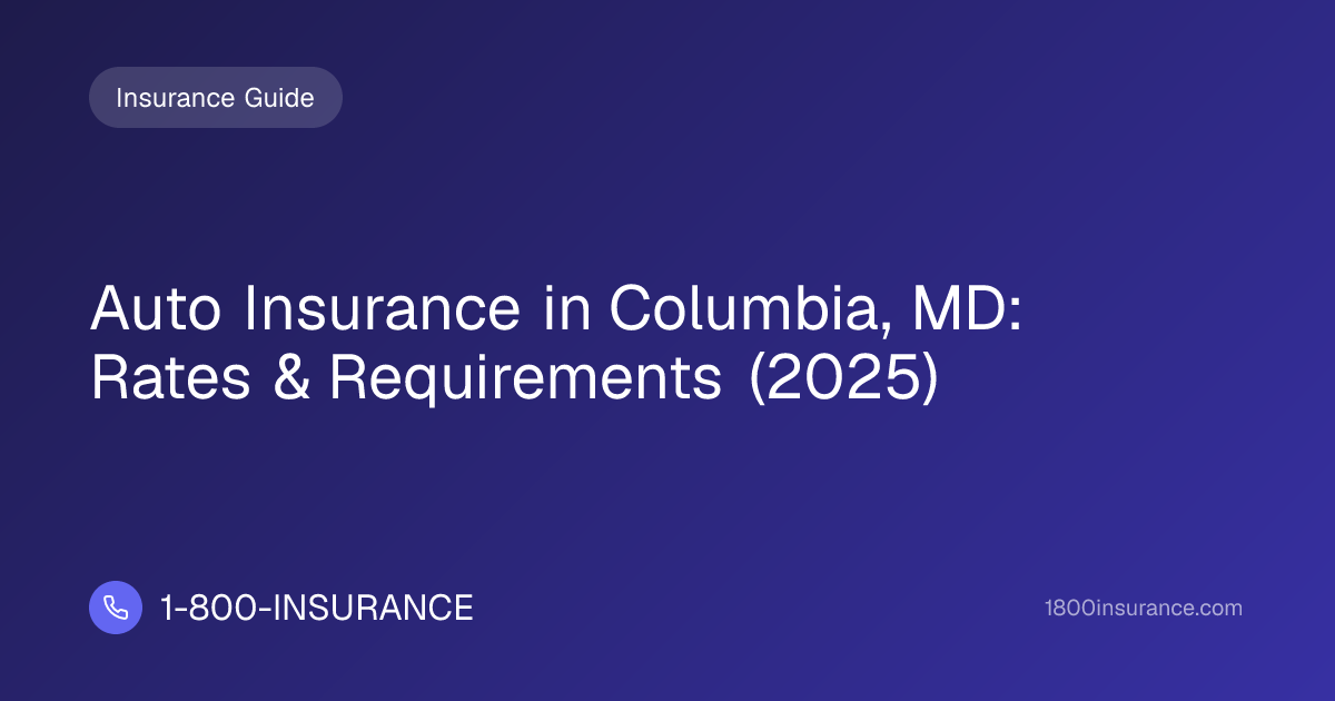 Auto Insurance in Columbia, MD: Rates & Requirements (2025)