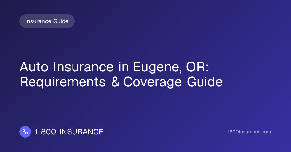 Auto Insurance in Eugene, OR: Requirements & Coverage Guide