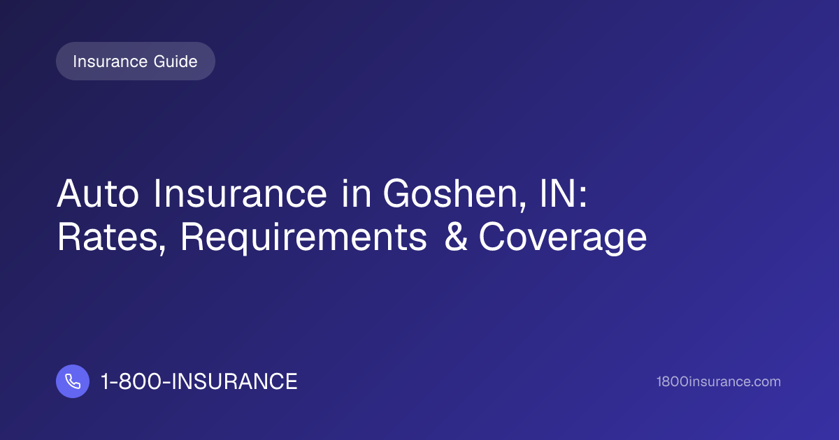 Auto Insurance in Goshen, IN: Rates, Requirements & Coverage
