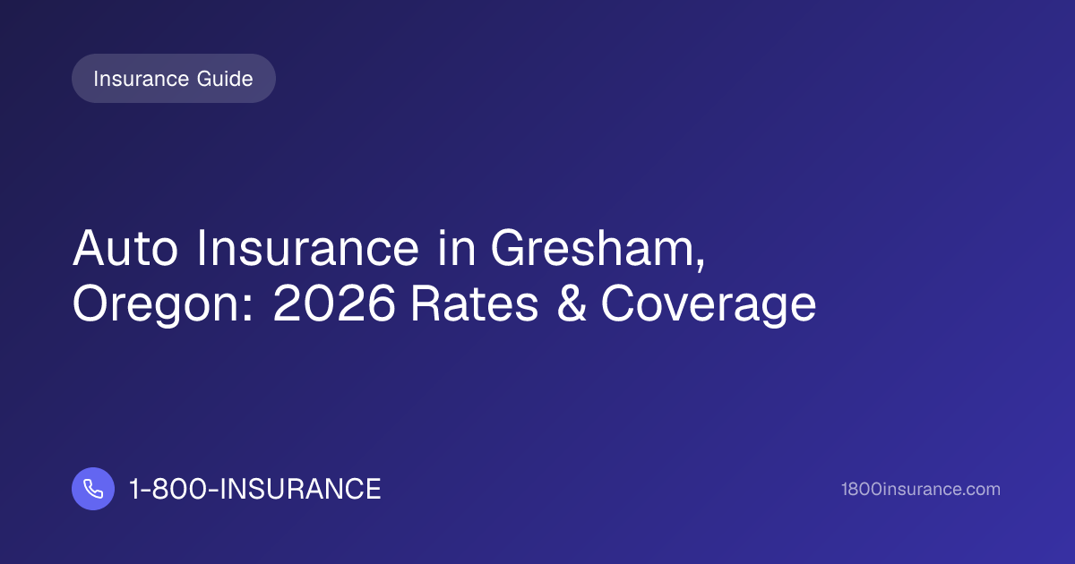 Auto Insurance in Gresham, Oregon: 2026 Rates & Coverage