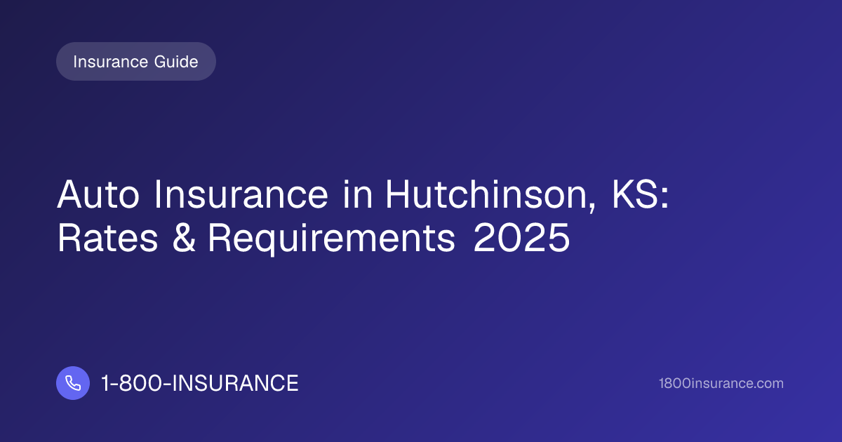 Auto Insurance in Hutchinson, KS: Rates & Requirements 2025