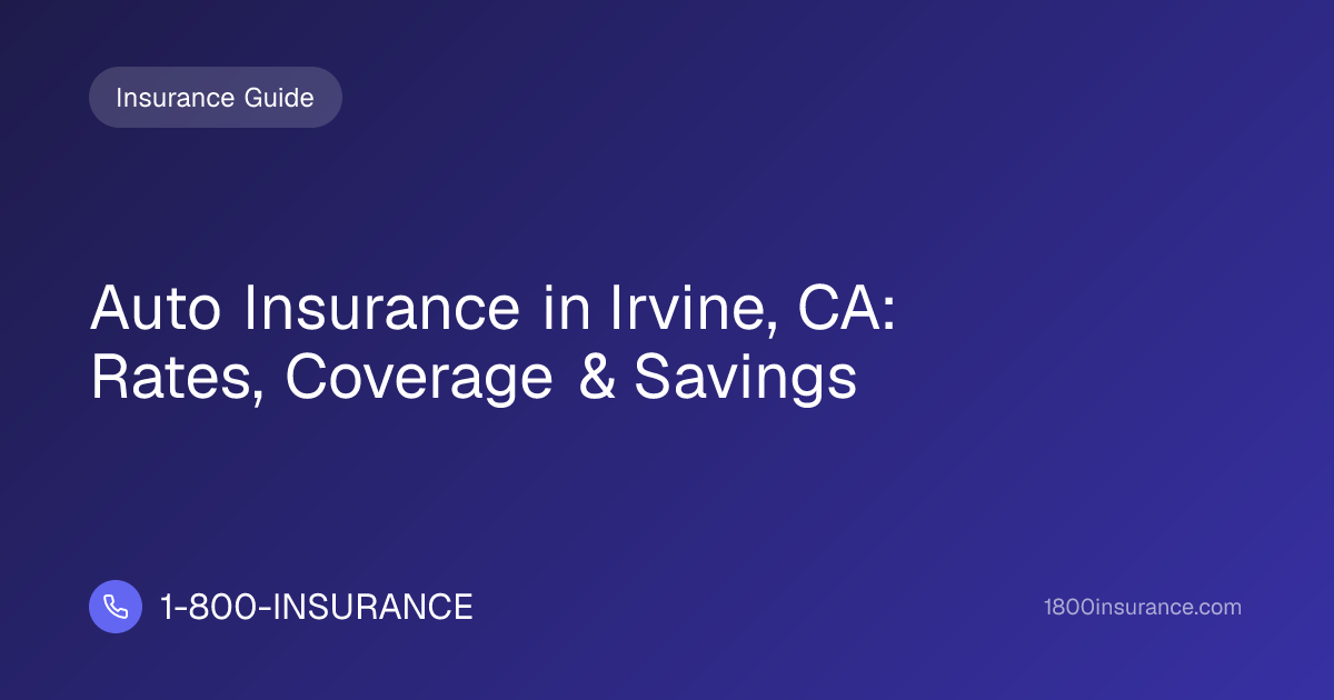 Auto Insurance in Irvine, CA: Rates, Coverage & Savings