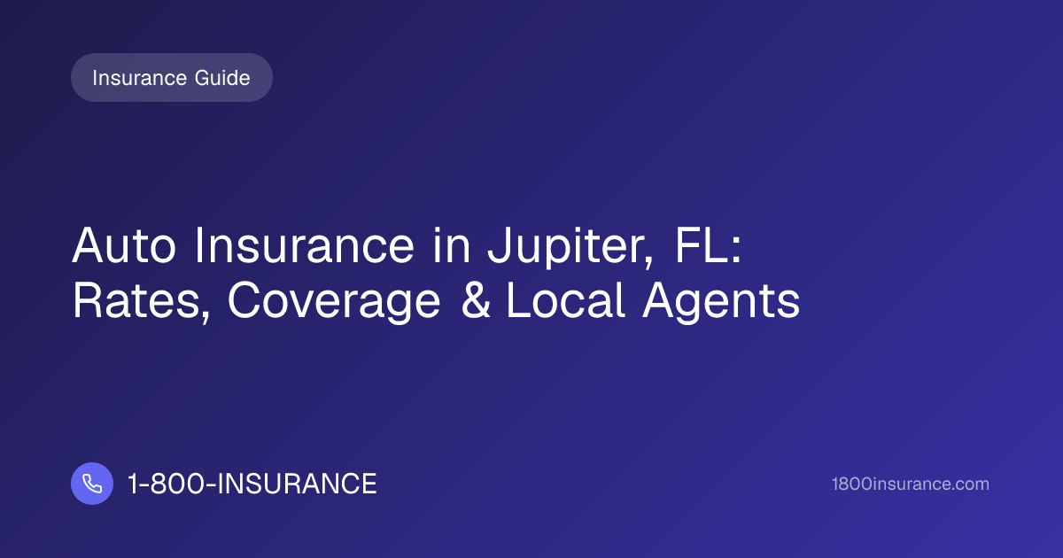 Auto Insurance in Jupiter, FL: Rates, Coverage & Local Agents