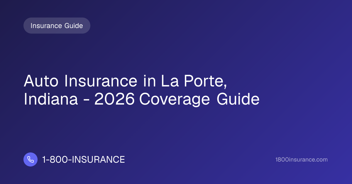 Auto Insurance in La Porte, Indiana - 2026 Coverage Guide