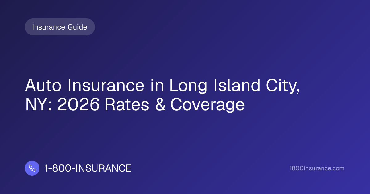 Auto Insurance in Long Island City, NY: 2026 Rates & Coverage