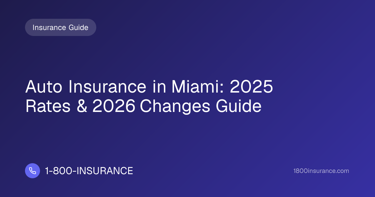 Auto Insurance in Miami: 2025 Rates & 2026 Changes Guide