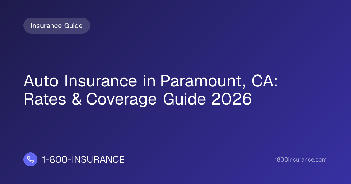 Auto Insurance in Paramount, CA: Rates & Coverage Guide 2026