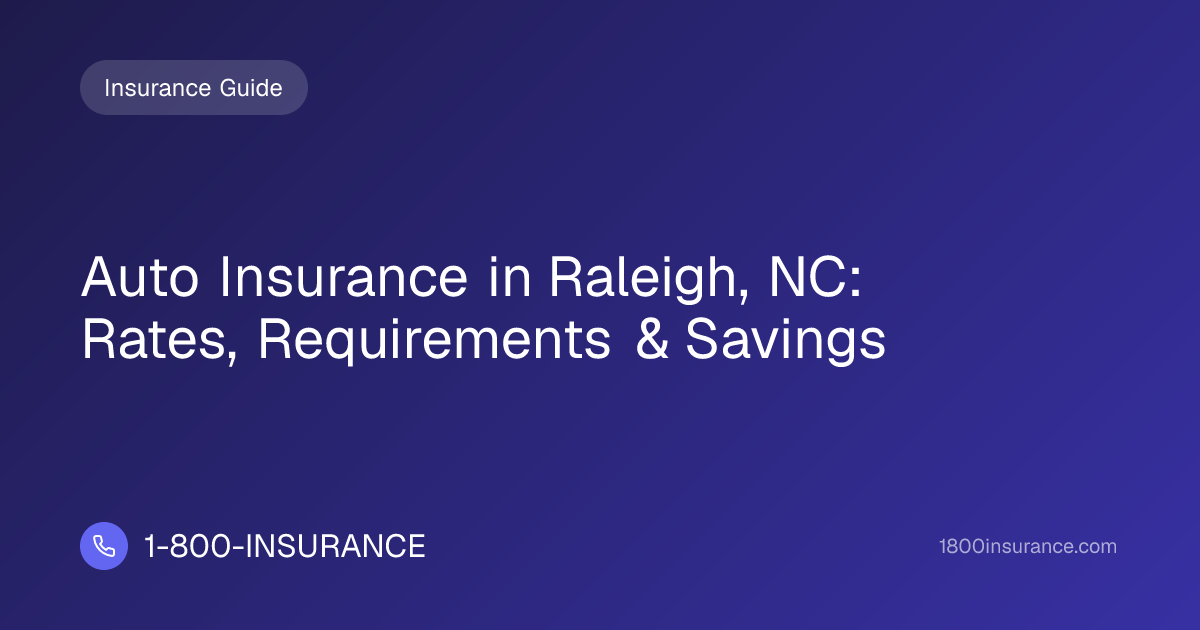 Auto Insurance in Raleigh, NC: Rates, Requirements & Savings