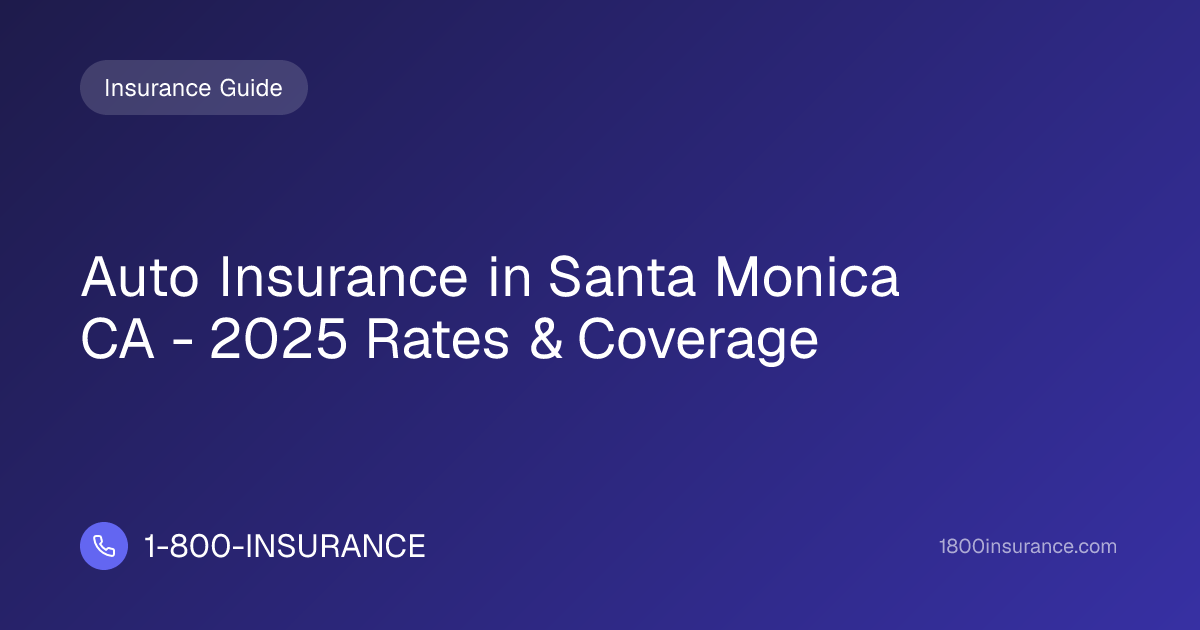 Auto Insurance in Santa Monica CA - 2025 Rates & Coverage