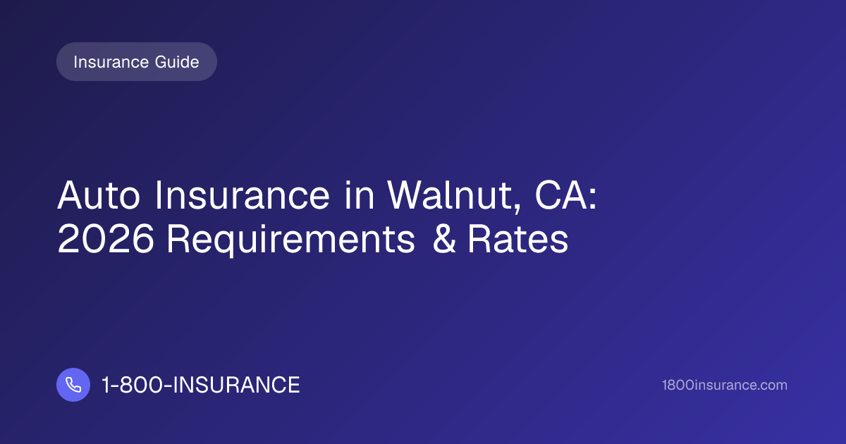 Auto Insurance in Walnut, CA: 2026 Requirements & Rates