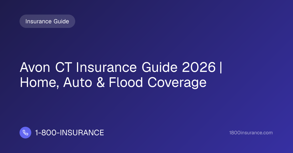 Avon CT Insurance Guide 2026 | Home, Auto & Flood Coverage