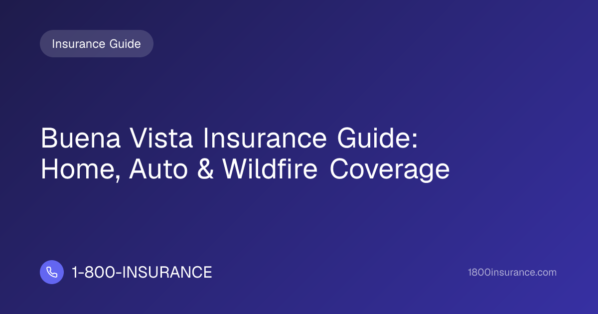 Buena Vista Insurance Guide: Home, Auto & Wildfire Coverage
