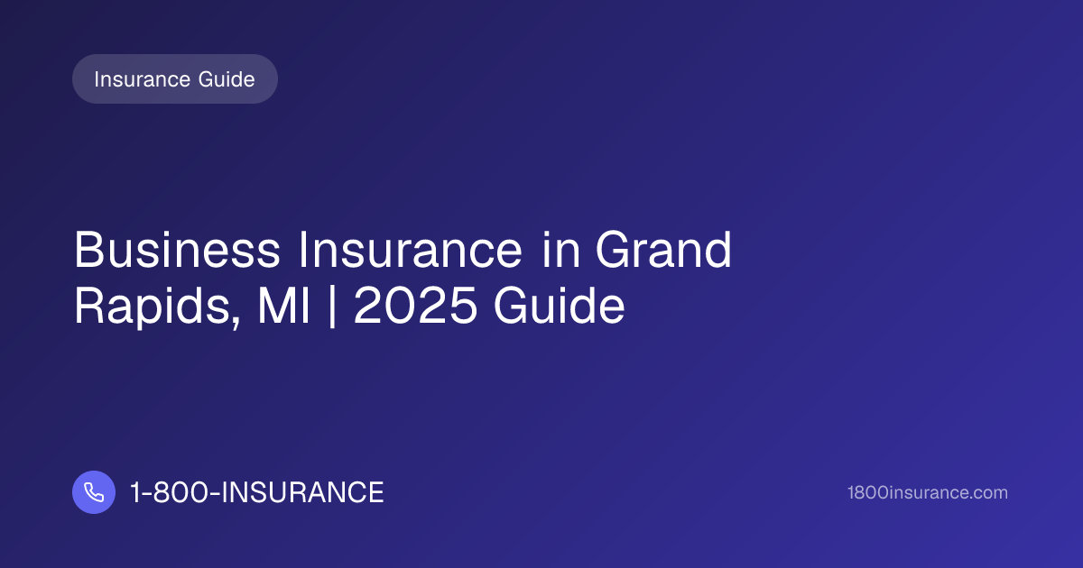 Business Insurance in Grand Rapids, MI | 2025 Guide | 1-800-INSURANCE