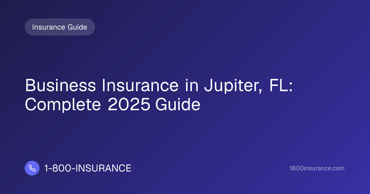 Business Insurance in Jupiter, FL: Complete 2025 Guide
