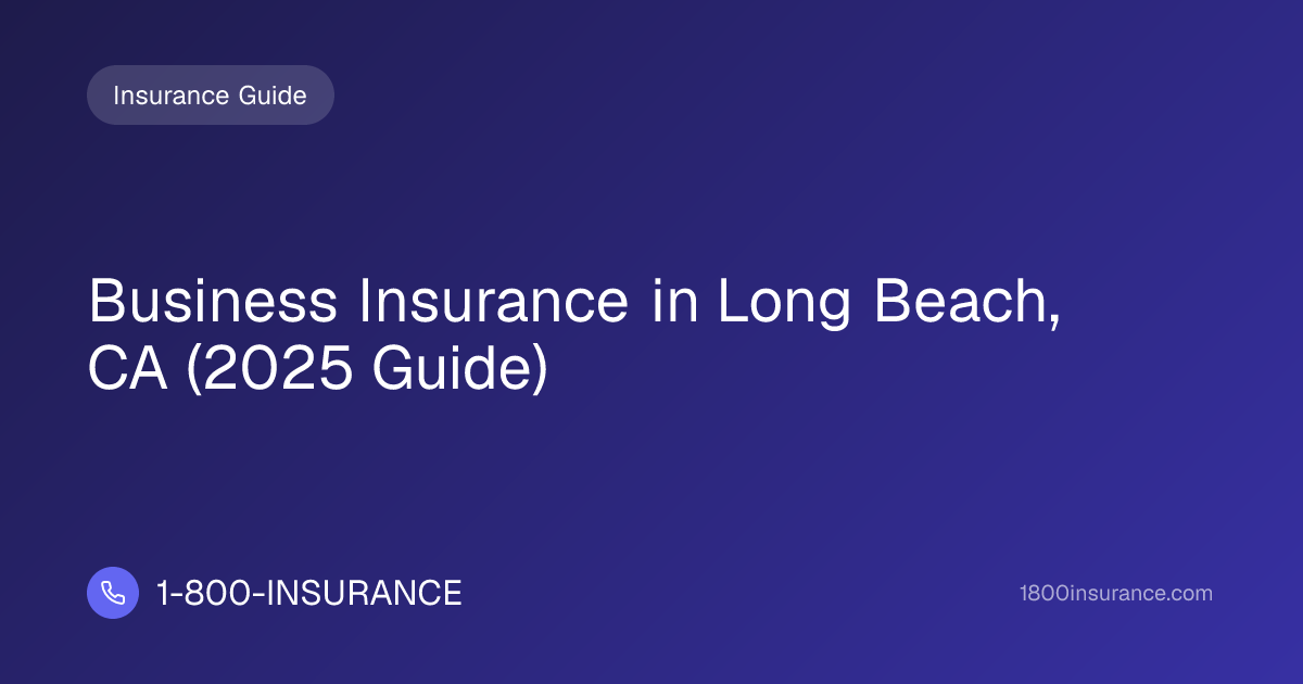 Business Insurance in Long Beach, CA (2025 Guide) | 1-800-INSURANCE
