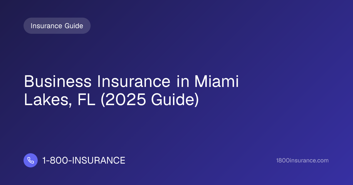Business Insurance in Miami Lakes, FL (2025 Guide) | 1-800-INSURANCE