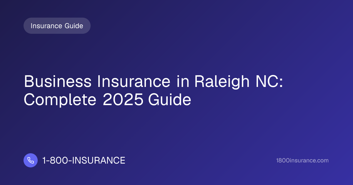 Business Insurance in Raleigh NC: Complete 2025 Guide