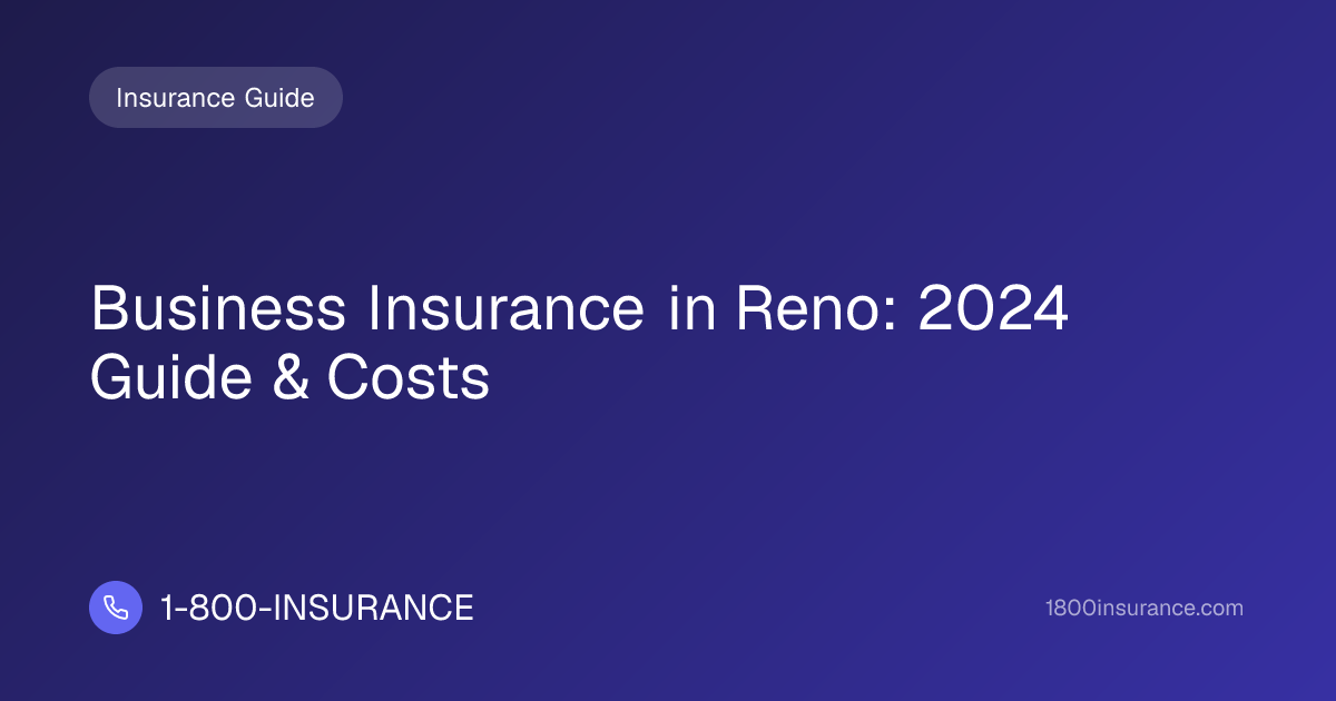 Business Insurance in Reno: 2024 Guide & Costs | 1-800-INSURANCE