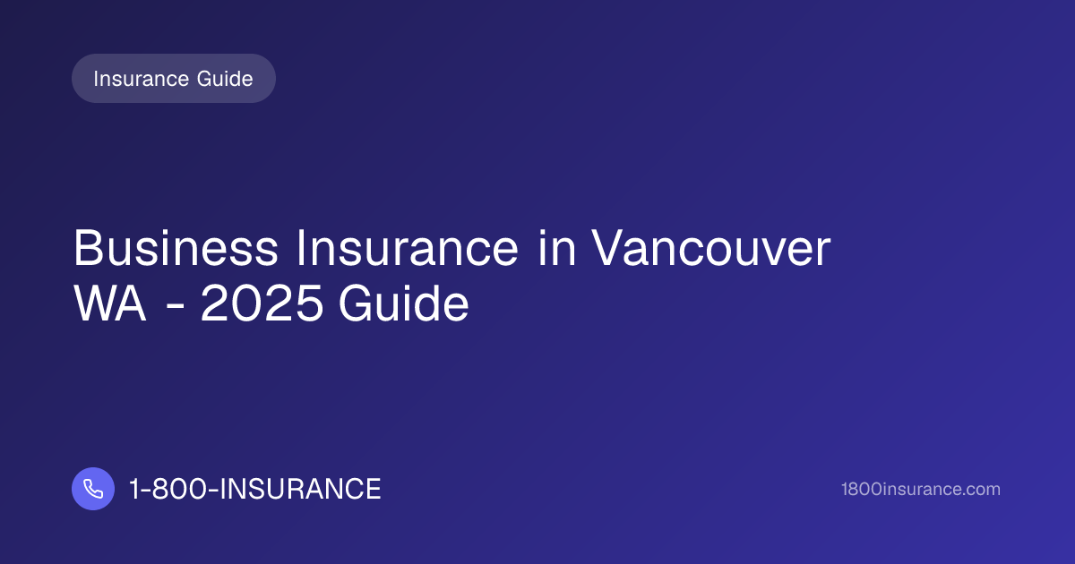 Business Insurance in Vancouver WA - 2025 Guide | 1-800-INSURANCE