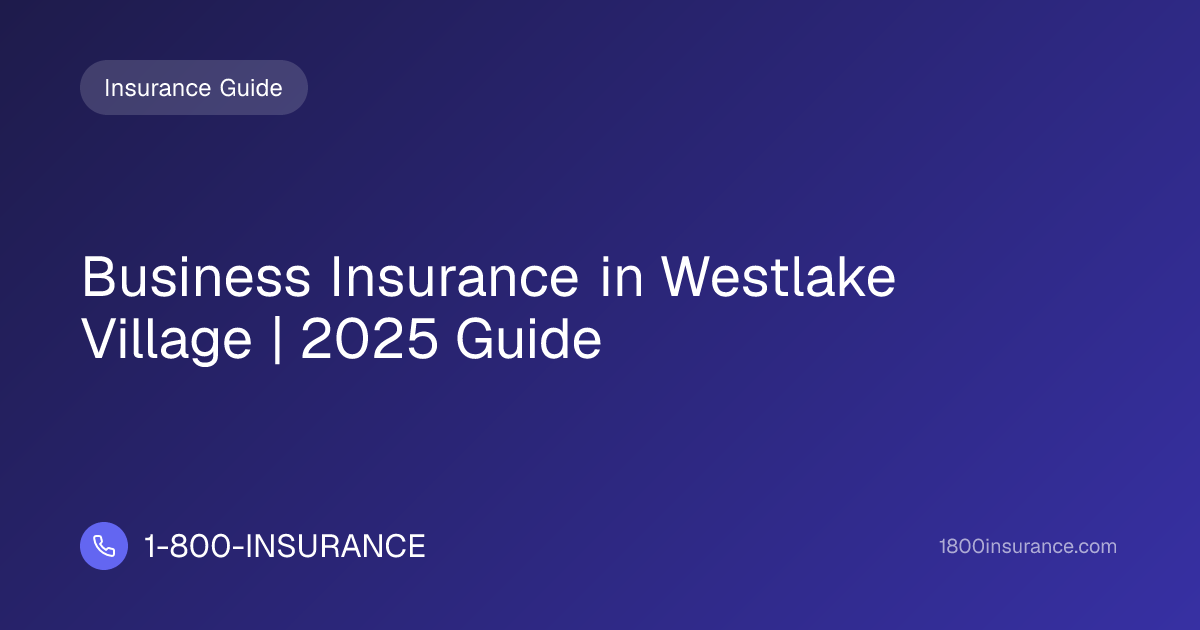 Business Insurance in Westlake Village | 2025 Guide | 1-800-INSURANCE