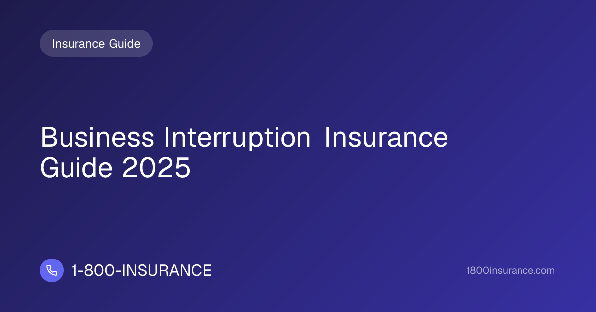 Business Interruption Insurance Guide 2025 | 1-800-INSURANCE